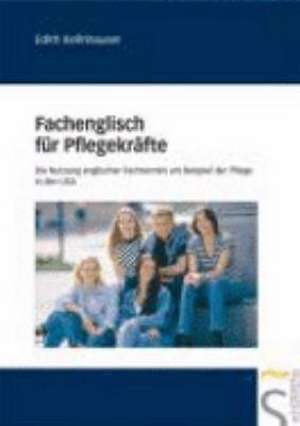 Fachenglisch für Pflegekräfte de Edith Kellnhauser