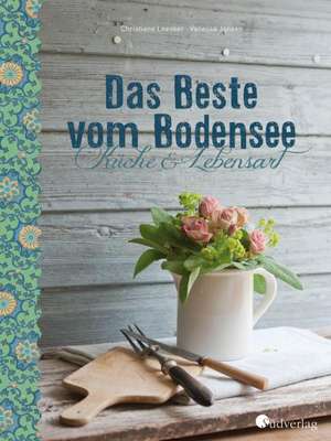 Das Beste vom Bodensee - Küche und Lebensart de Christiane Leesker