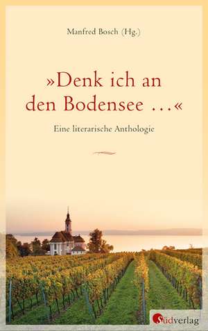 »Denk ich an den Bodensee ...« de Manfred Bosch