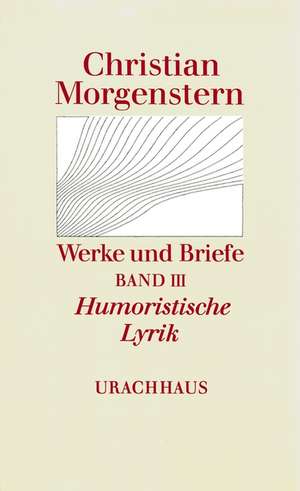 Werke und Briefe. Stuttgarter Ausgabe. Kommentierte Ausgabe / Humoristische Lyrik de Christian Morgenstern