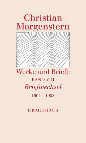 Werke und Briefe Band VIII Briefwechsel 1904 - 1908 de Christian Morgenstern