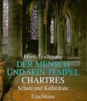 Der Mensch und sein Tempel. Chartres de Frank Teichmann