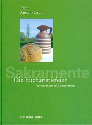 Die Eucharistiefeier de Anselm Grün