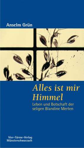 Alles ist mir Himmel de Anselm Grün