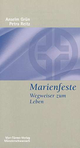 Marienfeste. Wegweiser zum Leben de Anselm Grün