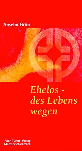 Ehelos, des Lebens wegen de Anselm Grün