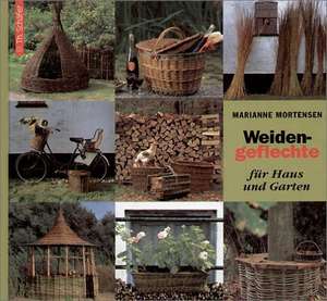 Weidengeflechte für Haus und Garten de Marianne Mortensen