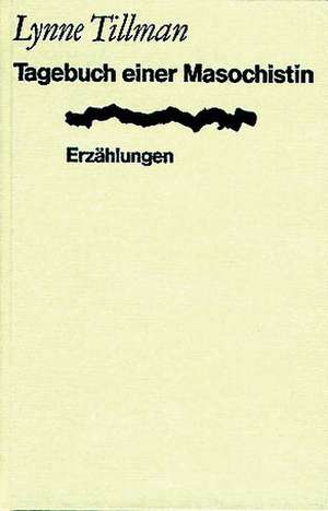 Tagebuch einer Masochistin de Lynne Tillman