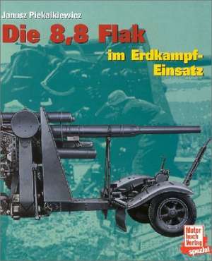 Die 8,6 Flak im Erdkampf-Einsatz de Janusz Piekalkiewicz