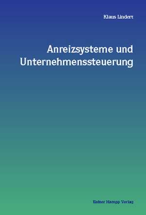 Anreizsysteme und Unternehmenssteuerung de Klaus Lindert