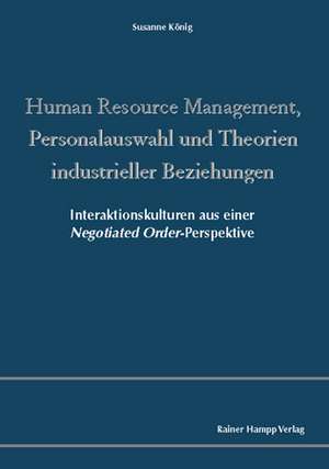 Human Resource Management, Personalauswahl und Theorien industrieller Beziehungen de Susanne König