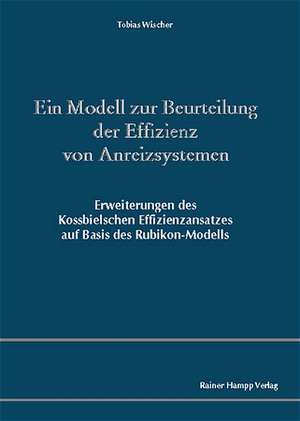 Ein Modell zur Beurteilung der Effizienz von Anreizsystemen de Tobias Wischer