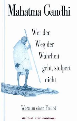 Wer den Weg der Wahrheit geht, stolpert nicht de Mahatma Gandhi