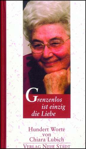 Grenzenlos ist einzig die Liebe de Chiara Lubich