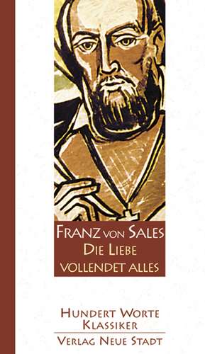 Die Liebe vollendet alles de Franz von Sales