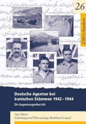 Deutsche Agenten bei iranischen Stämmen 1942-44 de Burkhard Ganzer