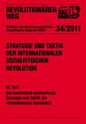 Strategie und Taktik der internationalen sozialistischen Revolution - Teil III: Die marxistisch-leninistische Strategie und Taktik der internationalen Revolution