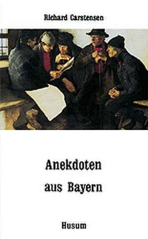 Anekdoten aus Bayern de Richard Carstensen