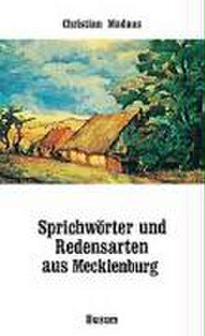 Sprichwörter und Redensarten aus Mecklenburg de Christian Madaus