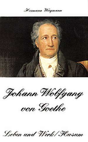 Johann Wolfgang von Goethe. Leben und Werk de Hermann Wiegmann