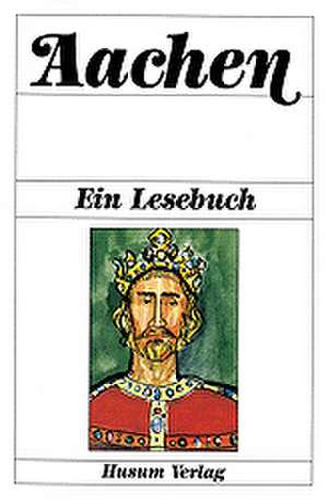 Aachen. Ein Lesebuch de Diethard H. Klein