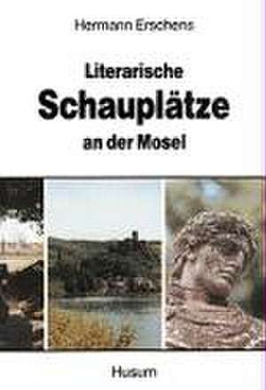 Literarische Schauplätze an der Mosel de Hermann Erschens