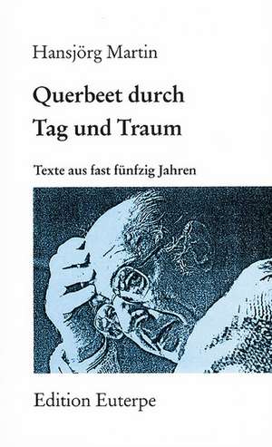 Querbeet durch Tag und Traum de Hansjörg Martin