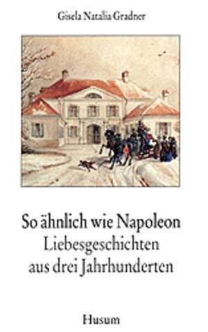 So ähnlich wie Napoleon de Gisela Natalia Gradner