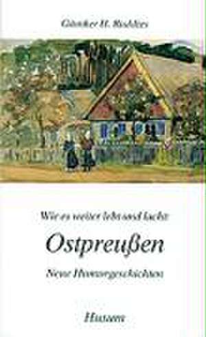 Wie es weiter lebt und lacht: Ostpreußen de Günther H Ruddies