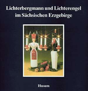 Lichterbergmann und Lichterengel im Sächsischen Erzgebirge de Chemnitz Berufsfachschule für Tourismus