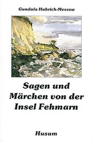 Sagen und Märchen von der Insel Fehmarn de Gundula Hubrich-Messow