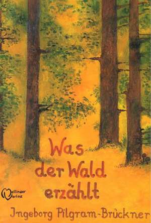 Was der Wald erzählt de Ingeborg Pilgram-Brückner