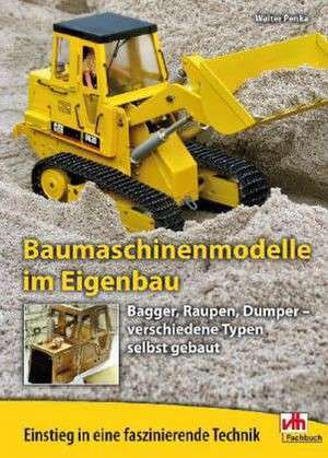 Baumaschinenmodelle im Eigenbau de Walter Penka