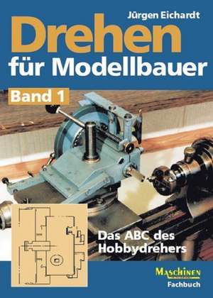 Drehen für Modellbauer 1 de Jürgen Eichardt