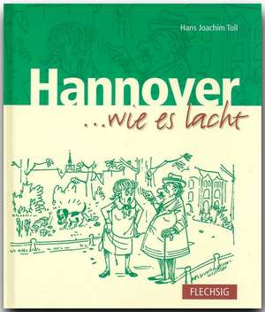 Hannover ... wie es lacht de Hans J Toll