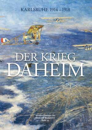 Der Krieg daheim de Stadtarchiv Karlsruhe