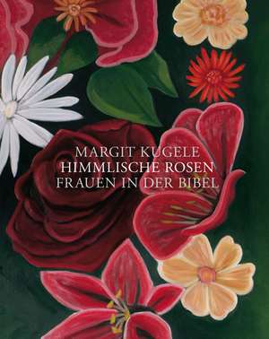 Himmlische Rosen de Margit Kugele