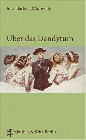 Über das Dandytum de Jules Barbey D'Aurevilly