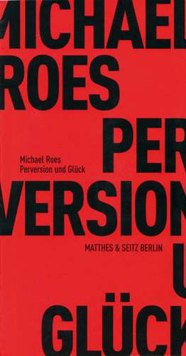 Perversion und Glück de Michael Roes