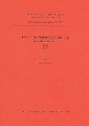 Das Christlich-koptische Agypten in Arabischer Zeit (Teil 1: A-c): Eine Sammlung Christlicher Statten in Agypten in Arabischer Zeit, Unter Ausschlua Von Alexandria, Kairo, Des Apa-mena-klosters, Der Sketis Und Der Sin de Stefan Timm