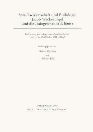 Sprachwissenschaft Und Philologie. Jacob Wackernagel Und Die Indogermanistik Heute de Heiner Eichner