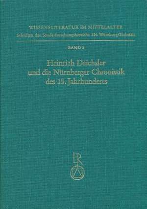 Heinrich Deichsler Und Die Nurnberger Chronistik Des 15. Jahrhunderts de Joachim Schneider