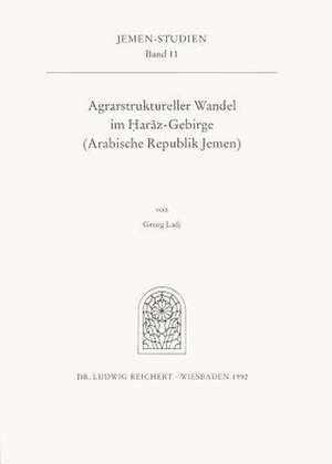 Agrarstruktureller Wandel Im Haraz-Gebirge (Arabische Republik Jemen) de Georg Ladj