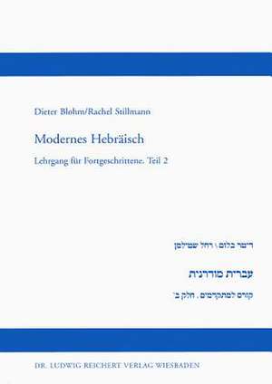 Modernes Hebraisch. Lehrgang Fur Fortgeschrittene. Teil 2 de Dieter Blohm