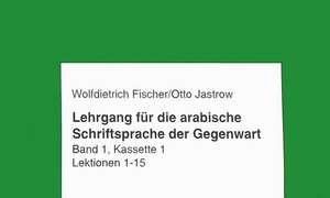 Lehrgang Fur Die Arabische Schriftsprache Der Gegenwart. Band 1 de Wolfdietrich Fischer