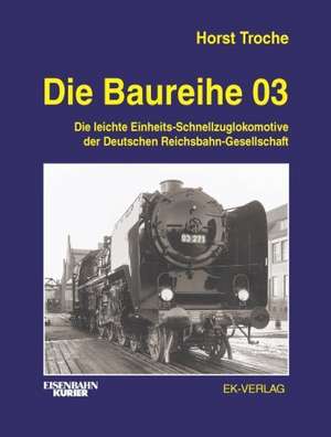 Die Baureihe 03 de Horst Troche