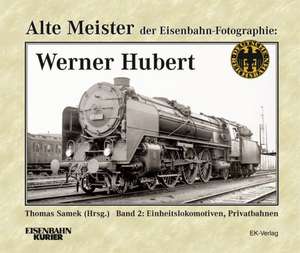 Alte Meister der Eisenbahn-Fotographie: Werner Hubert 2 de Thomas Samek