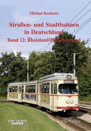 Strassen- und Stadtbahnen in Deutschland 12. Rheinland-Pfalz/ Saarland de Michael Kochems