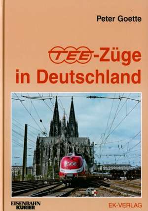 TEE-Züge in Deutschland de Peter Goette