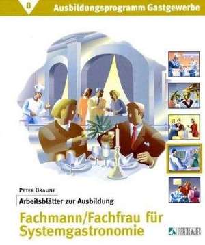 Ausbildungsprogramm Gastgewerbe 8. Arbeitsblätter zur Ausbildung Fachmann / Fachfrau für Systemgastronomie de Peter Braune